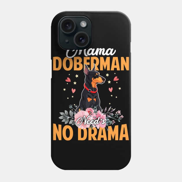 Dog Mama Doberman Needs No DramaFunnyCute Mommy137 paws Phone Case by Olegpavlovmmo