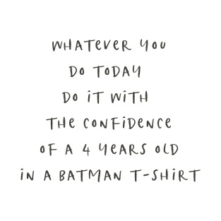 Whatever You Do Today T-Shirt