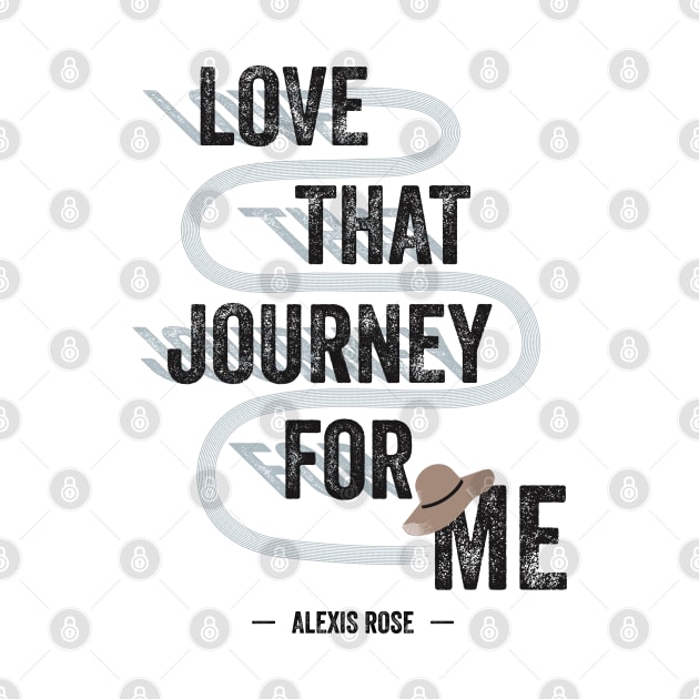 Love That Journey For Me - Alexis Rose - Schitt's Creek by YourGoods