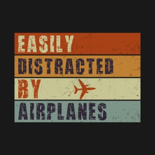 Easily Distracted By Airplanes, Funny Aviation Sayings Gift For Airplane Lover T-Shirt