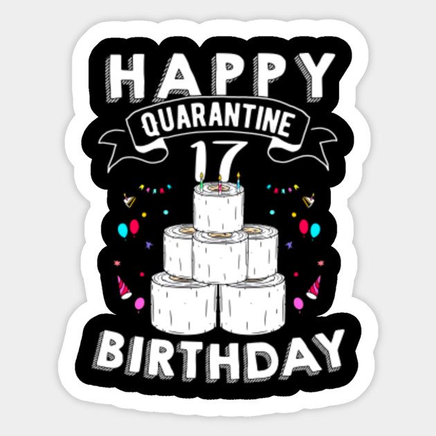 17th Birthday Gift Born In 2003 Happy Quarantine Birthday 17 Years Old Social Distancing Seniors 2020 Sticker Teepublic