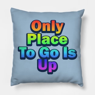 Only Place To Go Is Up Rainbow Motivational Phrase Pillow