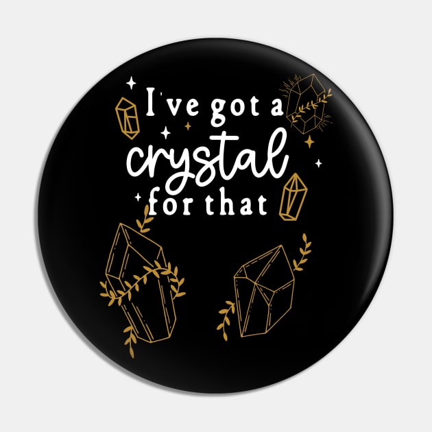 I've Got A Crystal For That - Rock Lovers Spiritual Cleansing Pin by Apathecary