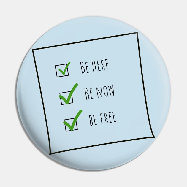 Be here, be now, be free Pin by WakaZ