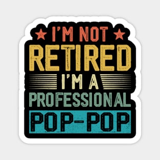 I'm Not Retired I'm A Professional Pop Pop Vintage Father's Day Magnet