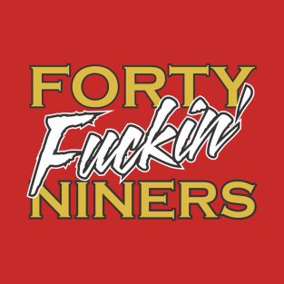 San Francisco 49ers Football T Shirt - Forty Fuckin' Niners T-Shirt