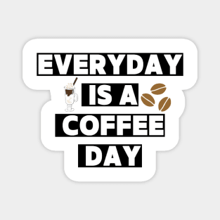 Every day is a coffee day Magnet