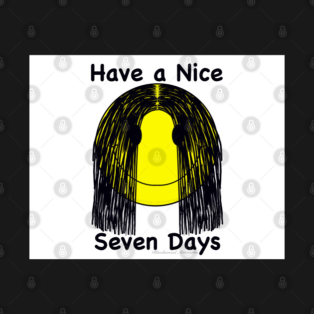 Have a Nice Seven Days by Blackwood Artworks