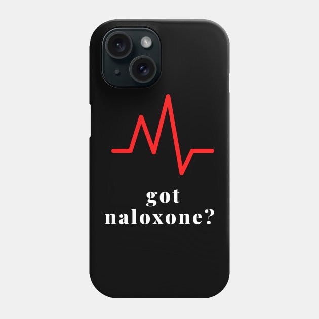 Got Naloxone? Phone Case by Pro-tshirt