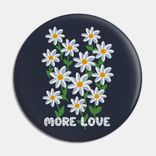 MORE LOVE DAISY FLOWER ART Pin
