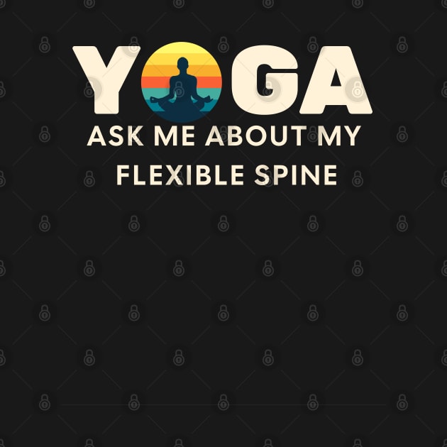 YOGA, Ask me about my flexible spine! by Farm Road Mercantile 