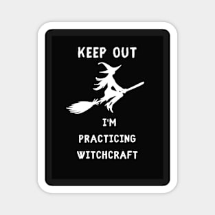 Keep out I am practicing witchcraft Magnet