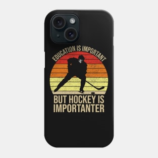 Education Is Important But Hockey Is Importanter Phone Case