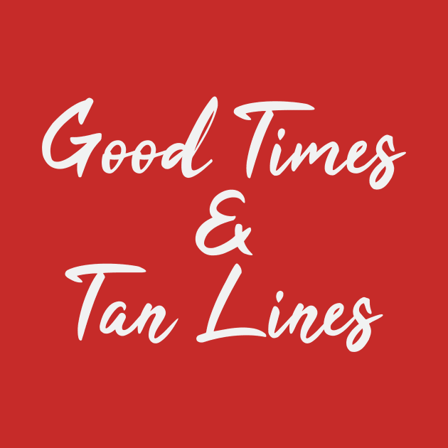 Good Times & Tan Lines by FontfulDesigns