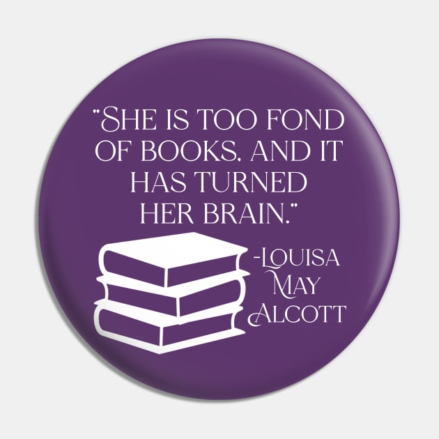 She is Too Fond of Books - Louisa May Alcott Quote Pin by KayBee Gift Shop