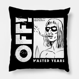 OFF! - Wasted years Pillow