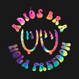 Adiós Bra - Hola Freedom - Hippie Costume Tie Dye No Bra T-Shirt