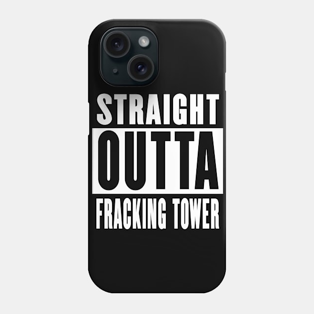 Sraight outta Fracking Tower Phone Case by rachybattlebot