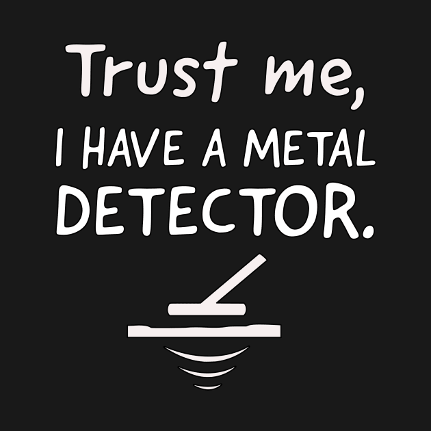 Trust me, I have a metal detector. by OakIslandMystery