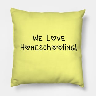 We Love Homeschooling! (with Hearts) Pillow