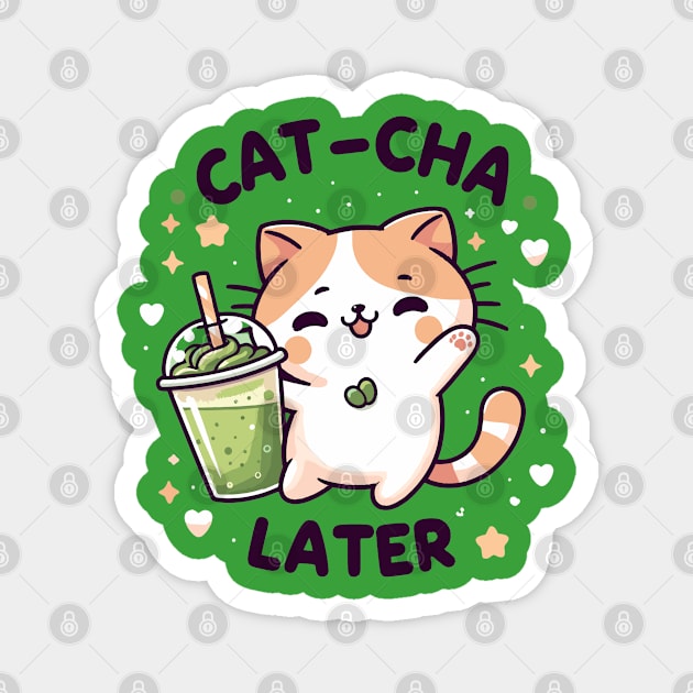 Cat cha later funny pun - kawaii matcha Magnet by Syntax Wear