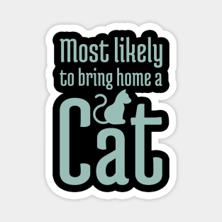 Most Likely to Bring Home a Cat - 8 Magnet