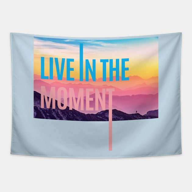 LIVE IN THE MOMENT Tapestry by LOVE IS LOVE