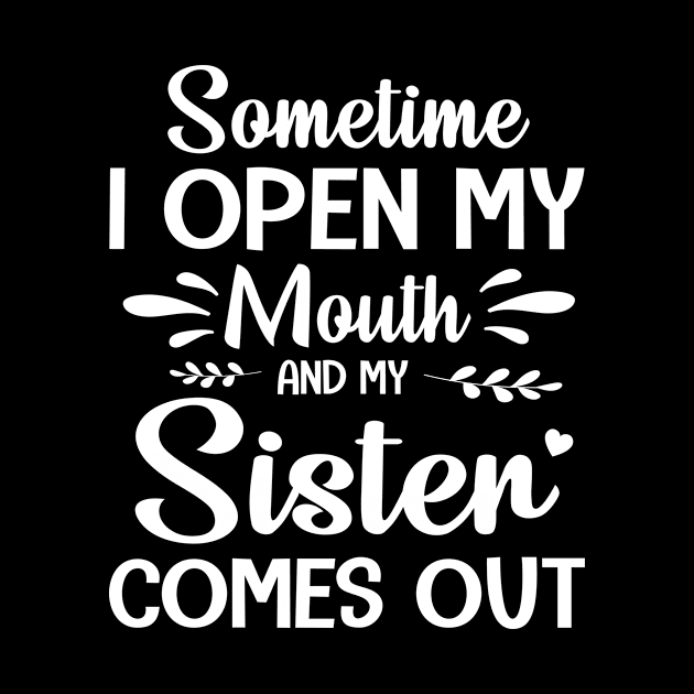 Sometime I Open My Mouth And My Sister Comes Out Happy Summer Father Parent July 4th Day by Cowan79