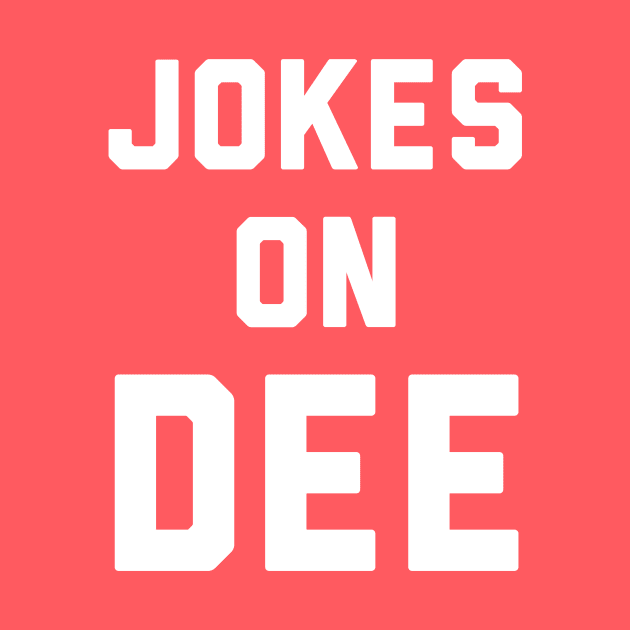 Jokes on Dee by PodDesignShop