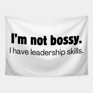 I'm not bossy. I have leadership skills Tapestry