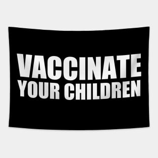 Vaccinate Your Children Tapestry