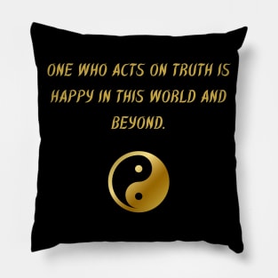 One Who Acts On Truth Is Happy In This World And Beyond. Pillow