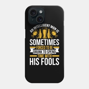 An intelligent man is sometimes forced to be drunk to spend time with his fools  T Shirt For Women Men Phone Case