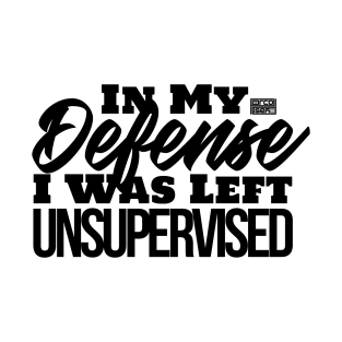 Funny In My Defense Left Unsupervised Trouble Maker Gag Blk T-Shirt