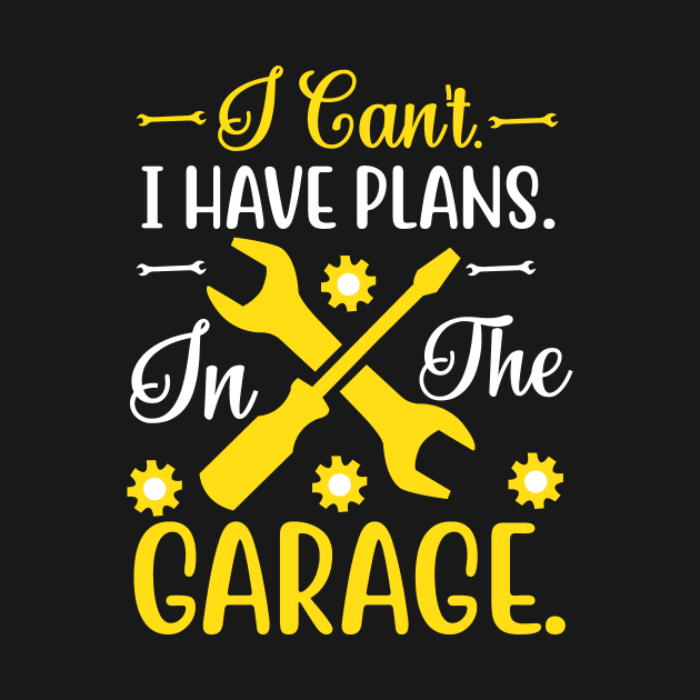 I Can't I Have Plans In The Garage by badrianovic