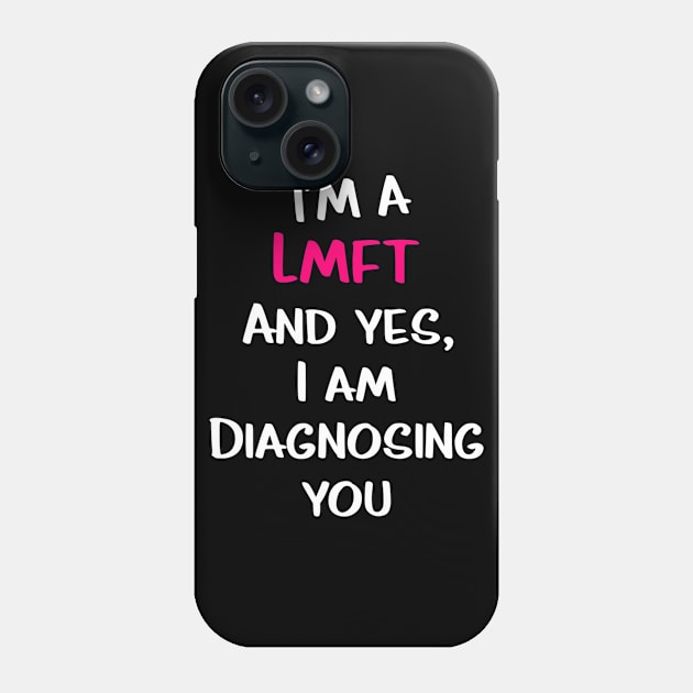 Im A Lmft And Yes I Am Diagnosing You Funny Therapist Humor Phone Case by hony.white