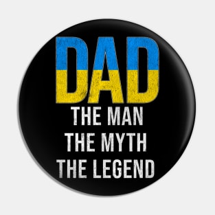 Ukrainian Dad The Man The Myth The Legend - Gift for Ukrainian Dad With Roots From Ukrainian Pin