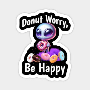 Donut Worry Be Happy Funny Alien with Donut Magnet