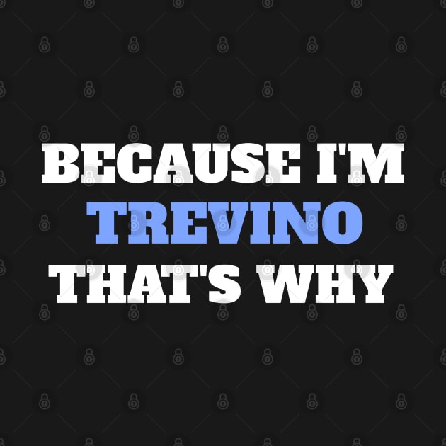 Because I'm Trevino That's Why by Insert Name Here
