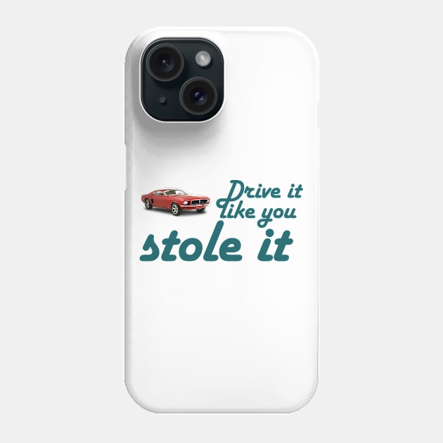 Drive it like you stole it Phone Case by Sham