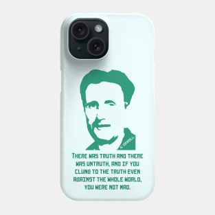 Orwell quote: There was truth and there was untruth, and if you clung to the truth even against the whole world, you were not mad. Phone Case