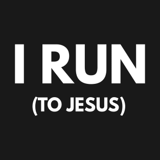 I Run (To Jesus) T-Shirt