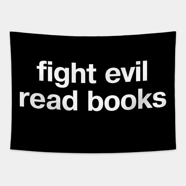 "fight evil, read books" in plain white letters - READ to save democracy and the planet Tapestry by TheBestWords