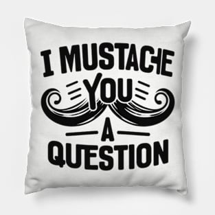 I Mustache You a Question Pillow