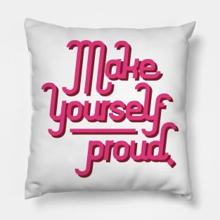 Make yourself proud Pillow