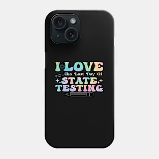 I Love The Last Day Of State Testing Test Day Teachers Phone Case