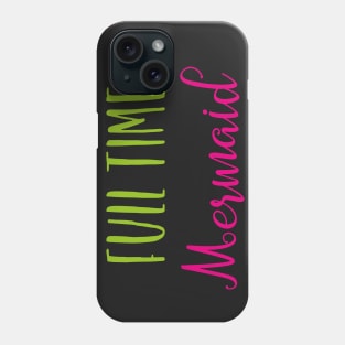 Full Time Mermaid Phone Case