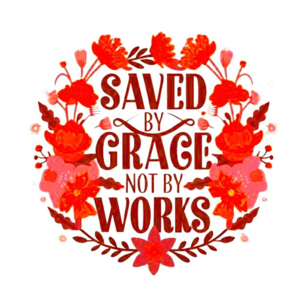 Saved By Grace Not By Works Bible Verse by BubbleMench