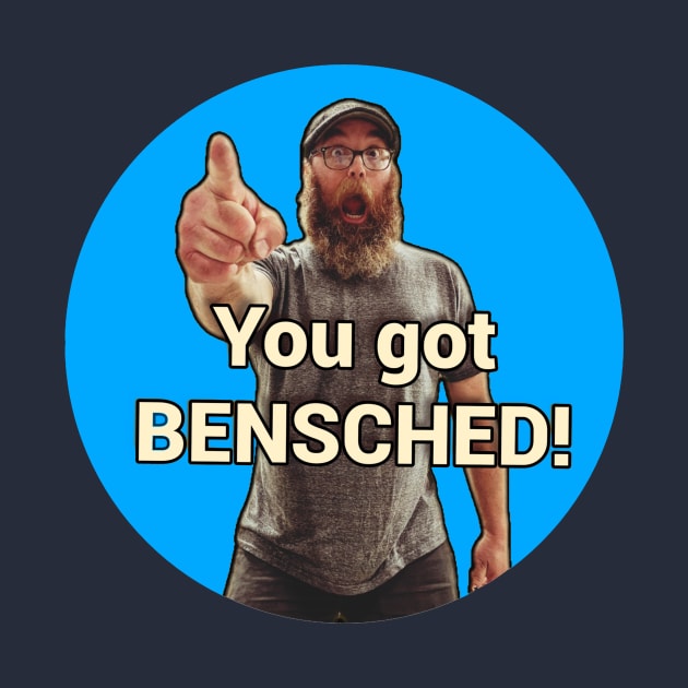 You got Bensched! by CaptainRedBeard007