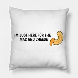 Im Just Here For The Mac And Cheese Pillow